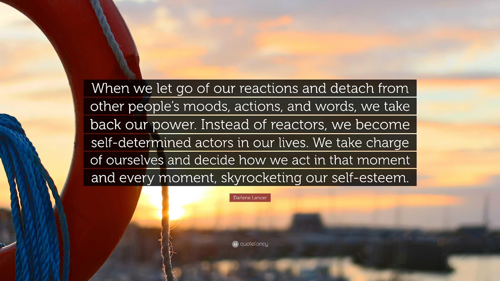 Darlene Lancer Quote: “When we let go of our reactions and detach from other people's moods, actions, and words, we take back our power. Instea...”