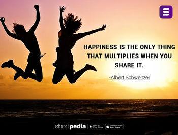 Positive Quotes : Happiness is the only thing that multiplies when you  share it. | Shortpedia