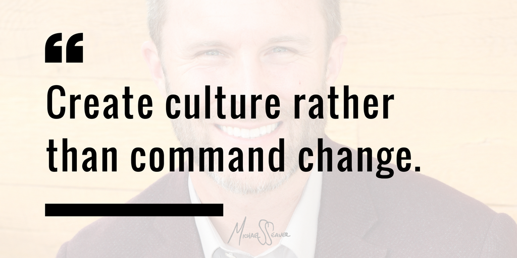 Michael S. Seaver on Twitter: "Create culture rather than command change. # quote #changemanagement #culture #leadership #employeeengagement https://t.co/e5lSLtuM1m" / Twitter