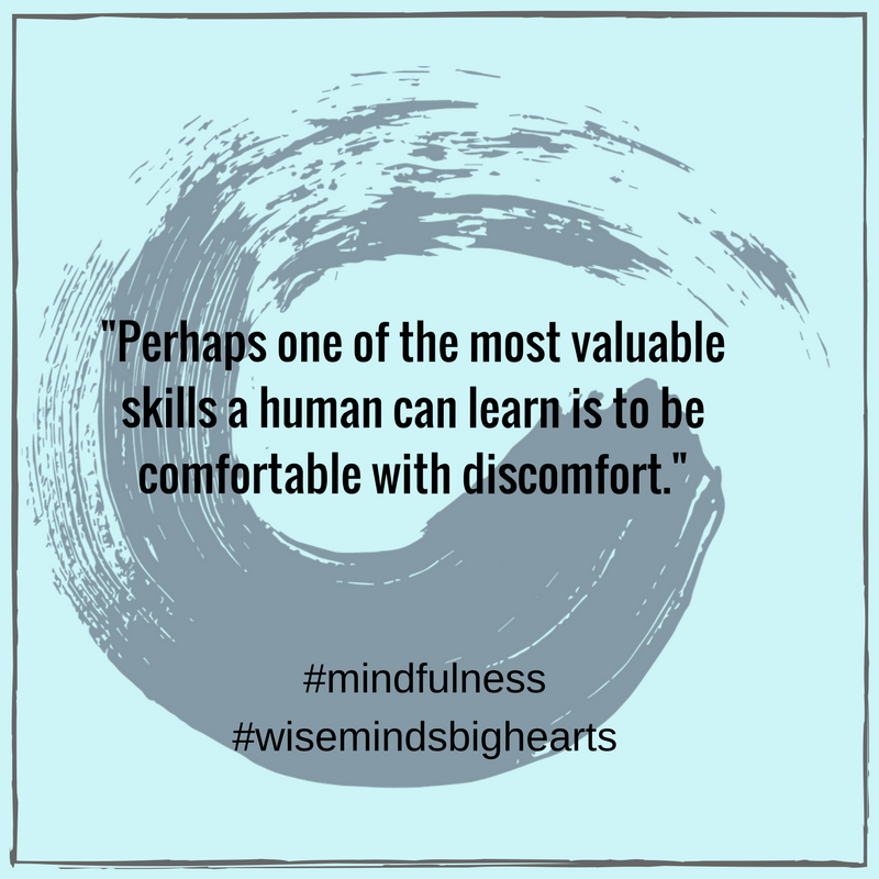The Art of Being Comfortable with the Uncomfortable — wise minds. big hearts.