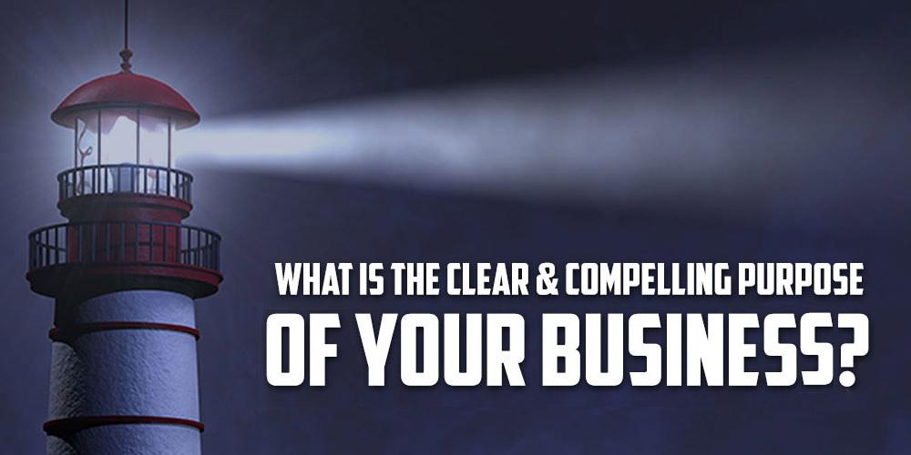 What is the clear and compelling purpose of your business? - The Donald  Cooper Corporation